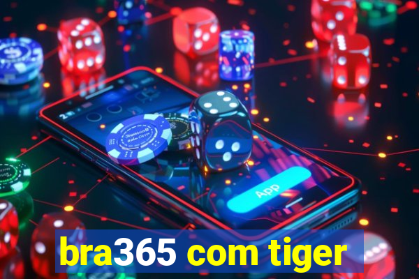 bra365 com tiger